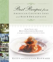 Best recipe's from American country inns and bed & breakfasts : more than 1,500 mouthwatering recipes from 340 of America's favorite inns cover image