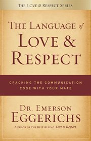 The language of love & respect : cracking the communication code with your mate cover image