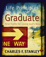 Life principles for the graduate : nine truths for living God's way cover image