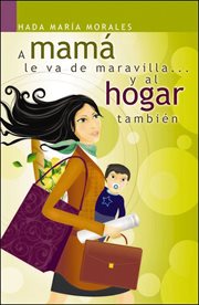 Mama le va de maravilla--y al hogar tambien (healthy mom, healthy home) cover image