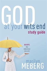 God at your wits' end study guide. Hope for Wherever You Are cover image