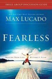 Fearless : imagine your life without fear : small group discussion guide cover image