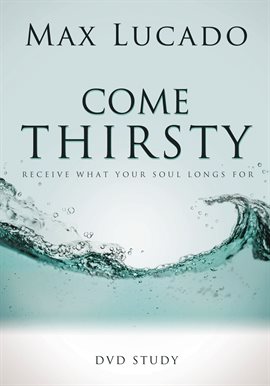 Cover image for Come Thirsty DVD Study Leaders Guide