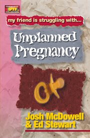 Friendship 911 collection. My friend is struggling with.. Unplanned Pregnancy cover image