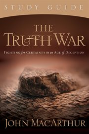 The Truth War Study Guide : Fighting For Certainty In An Age Of Deception cover image