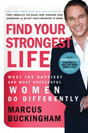 Find your strongest life : what the happiest and most successful women do differently cover image