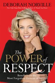 The power of respect : benefit from the most forgotten element of success cover image
