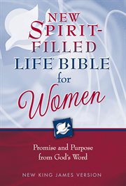 New spirit-filled life Bible for women : promise and purpose from God's word cover image