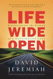 Life Wide Open : Unleashing The Power Of A Passionate Life cover image