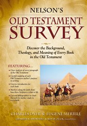 Nelson's Old Testament Survey : Discovering The Essence, Background And Meaning About Every Old Testament Book cover image