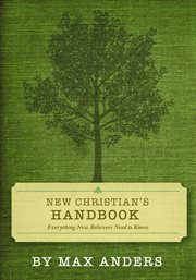 New Christian's handbook : everything new believers need to know : what to believe, why we believe it, how we live it cover image