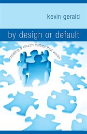 By design or default?. Creating a Church Culture that Works cover image
