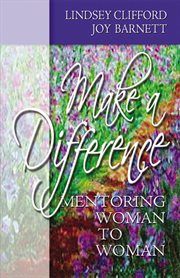 Make A Difference : Mentoring Woman To Woman cover image