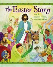 The Easter story : from the Gospels of Matthew, Mark, Luke, and John cover image