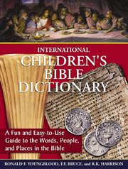 International children's Bible dictionary : a fun and easy-to-use guide to the words, people, and places in the Bible cover image