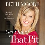 Get out of that pit: straight talk about God's deliverance cover image