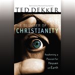 The slumber of Christianity: awakening a passion for heaven on earth cover image