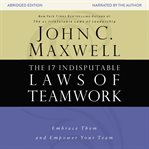 The 17 indisputable laws of teamwork: embrace them and empower your team cover image
