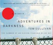Adventures in darkness: the summer of an eleven-year-old blind boy cover image