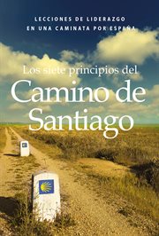 Los siete principios del camino de santiago. Lecciones de liderazgo en un caminata por España cover image