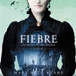 Fiebre. Una Novela De María Tifoidea cover image