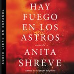 Hay fuego en los astros : una novela cover image