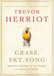Grass, sky, song : promise and peril in the world of grassland birds cover image