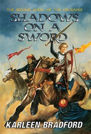 Shadows on a sword : the second book of the Crusades cover image