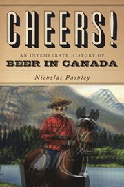 Cheers! : an intemperate history of beer in Canada cover image