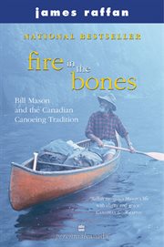 Fire In the Bones : Bill Mason and the Canadian Canoeing Tradition cover image