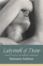 Labyrinth of desire : women, passion and romantic obsession cover image