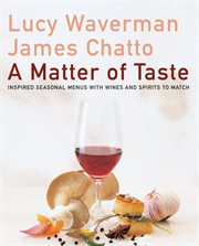 A matter of taste : inspired seasonal menus with wines and spirits to match cover image