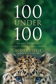 100 under 100 : the race to save the world's rarest living things cover image
