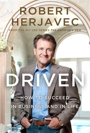 Driven [electronic resource] : how to succeed in business and in life cover image
