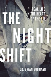 The night shift : real life in the hear of the E.R cover image