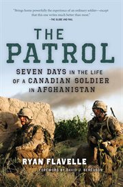 The patrol : seven days in the life of a Canadian soldier in Afghanistan cover image