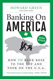 Banking on america : how td bank rose to the top and took on the u.s.a cover image