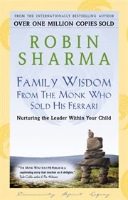 Family wisdom from the monk who sold his Ferrari : nurturing the leader within your child cover image