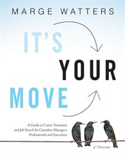 It's your move : a guide to career transition and job search for Canadian managers, professionals and executives cover image