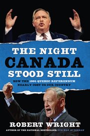 The night Canada stood still : how the 1995 Quebec Referendum nearly cost us our country cover image