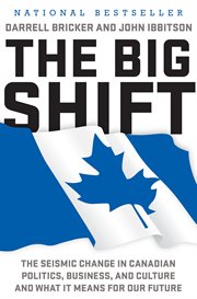 The big shift : the seismic change in Canadian politics, business, and culture and what it means for our future cover image