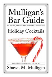 Mulligan's bar guide to mixing, serving and otherwise consuming holiday cocktails cover image