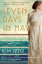 Seven days in May : a novel of the Lusitania : inspired by true events cover image