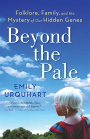 Beyond the pale : folklore, family, and the mystery of our hidden genes cover image