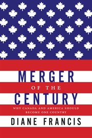 Merger of the century : why Canada and America should become one country cover image