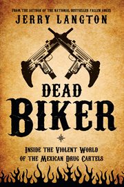 Dead biker : inside the violent world of the Mexican drug cartels cover image