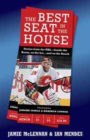 The best seat in the house : stories from the NHL--inside the room, on the ice-- and on the bench cover image
