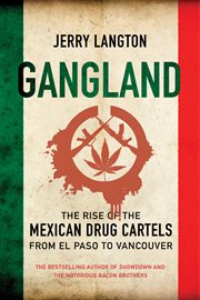 Gangland : the rise of the Mexican drug cartels from El Paso to Vancouver cover image