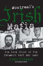 Montreal's Irish Mafia : the true story of the infamous West End Gang cover image