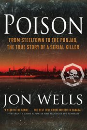 Poison : from Steeltown to the Punjab : the true story of a serial killer cover image